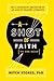A Shot Of Faith (To The Head): Be A Confident Believer In An Age Of Cranky Atheists