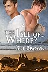 The Isle of... Where? by Sue  Brown