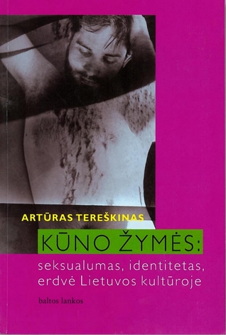 Kūno žymės: seksualumas, identitetas, erdvė Lietuvos kultūroje