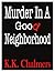 Murder in a Good Neighborhood by K.K. Chalmers