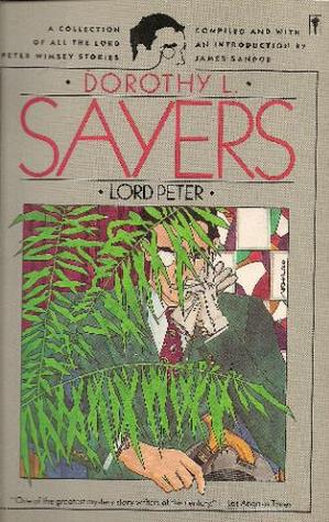 Lord Peter: A Collection of All the Lord Peter Wimsey Stories