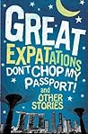 Great expatations: don't chop my passport! and other stories