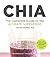 CHIA: The Complete Guide to the Ultimate Superfood