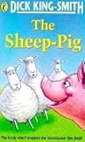 The Sheep Pig by Dick King-Smith The Sheep Pig by Dick King-Smith