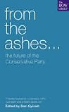 From the Ashes...: The future of the Conservative Party From the Ashes...: The future of the Conservative Party