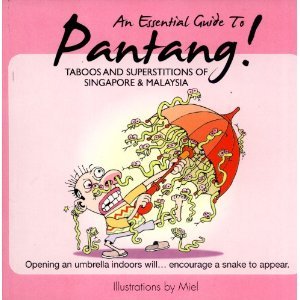 An Essential Guide To Pantang!: Taboos And Superstitions Of Singapore & Malaysia