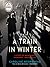 A Train in Winter: An Extra...