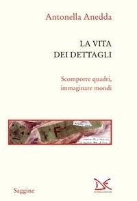 La vita dei dettagli: Scomporre quadri, immaginare mondi (Paperback)