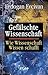 Gefälschte Wissenschaft. Wie Wissenschaft Wissen schafft