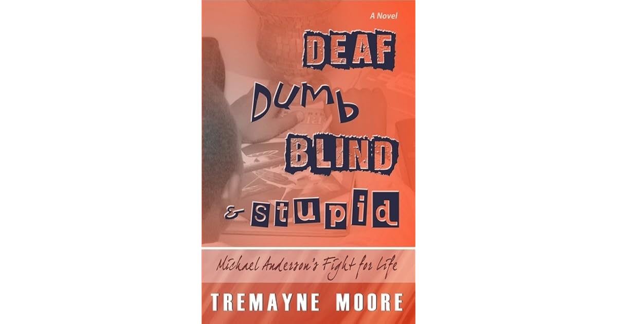 Deaf, Dumb, Blind & Stupid Michael Anderson's Fight For Life by