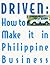 Driven: How to Make It in Philippine Business