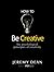 How to Be Creative: Six Psy...