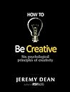 How to Be Creative: Six Psychological Principles of Creativity