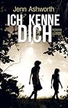 Ich kenne dich by Jenn Ashworth