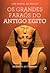 Os grandes faraós do Antigo Egipto : 30 faraós, 30 dinastias
