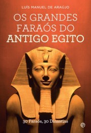 Os grandes faraós do Antigo Egipto : 30 faraós, 30 dinastias (Paperback)