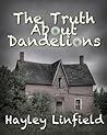 The Truth about Dandelions by Hayley Linfield