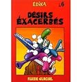 DESIRS EXACERBES- T6(anc édition)