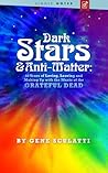 Dark Stars & Anti-Matter: 40 Years of Loving, Leaving and Making Up with the Music of the Grateful Dead