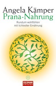 Prana-Nahrung. Rundum wohlfühlen mit lichtvoller Ernährung