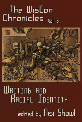 The Wiscon Chronicles Volume 5: Writing and Racial Identity