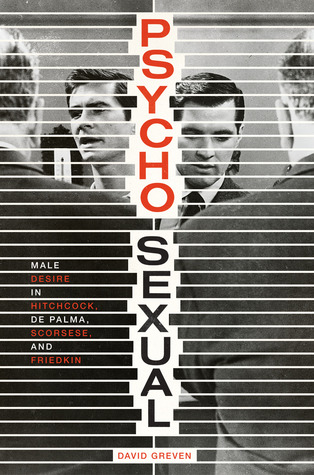 Psycho-Sexual: Male Desire in Hitchcock, De Palma, Scorsese, and Friedkin (Hardcover)