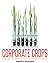 Corporate Crops: Biotechnology, Agriculture, and the Struggle for Control