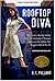 Rooftop Diva - A Novel of T...