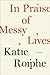 In Praise of Messy Lives: E...