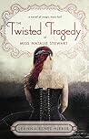 The Twisted Tragedy of Miss Natalie Stewart by Leanna Renee Hieber