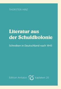 Literatur aus der Schuldkolonie. Schreiben in Deutschland nach 1945 (Kaplaken, #20)