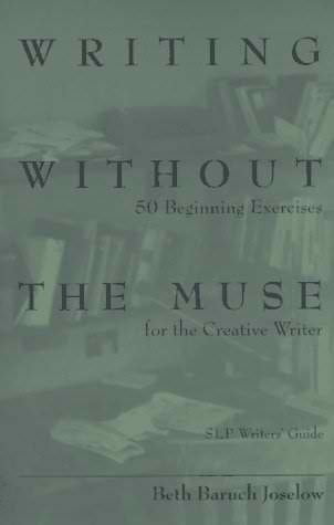 Writing Without the Muse: 50 Beginning Exercises for the Creative Writer (SLP Writer's Guide)
