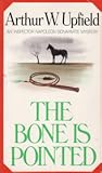 The Bone is Pointed by Arthur W. Upfield The Bone is Pointed by Arthur W. Upfield