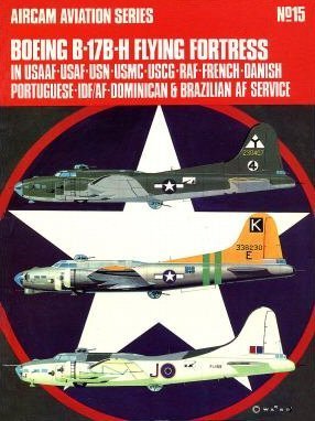 Boeing B-17B-H Flying Fortress: In USAAF-USAF-USN-USMC-USCG-RAF-French-Danish-Portuguese-IDF/AF-Dominican & Brazilian AF service (Aircam Aviation series, #15)