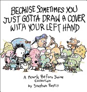 Because Sometimes You Just Gotta Draw a Cover with Your Left Hand: A Pearls Before Swine Collection (Volume 17)