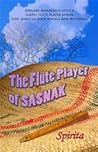 The Flute Player of SASNAK: The Spirita Collection The Flute Player of SASNAK: The Spirita Collection