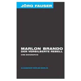 Marlon Brando. Der versilberte Rebell (Jörg-Fauser-Edition, #1)