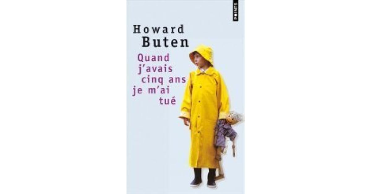 Quand J'avais 5 Ans Je M'ai Tué Quand j'avais cinq ans, je m'ai tué by Howard Buten