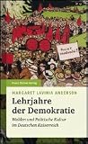 Lehrjahre der Demokratie: Wahlen und politische Kultur im deutschen Kaiserreich