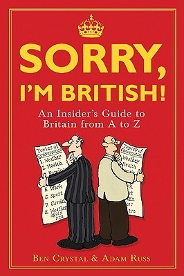Sorry, I'm British! An Insider's Guide To Britian From A To Z