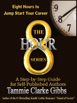 8 Hours to Jump Start Your Career: A Step-by-Step Guide for Self-Published Authors