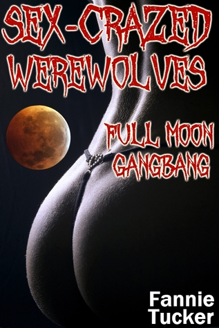 Sex-Crazed Werewolves: Full Moon Gangbang (Kindle Edition)