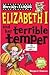 Elizabeth I and Her Terribl...