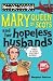 Mary Queen of Scots and Her Hopeless Husbands (Horribly Famous)