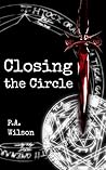 Closing The Circle by P.A.  Wilson
