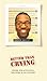 Better Than Crying by Baratunde R. Thurston