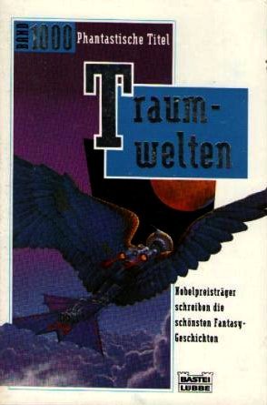 Traumwelten Nobelpreistraeger schreiben Fantasy-Geschichten. Gesamttitel: Bastei-Luebbe-Taschenbuch; Bd. 21205 : Fantasy : Fantasy-Jubilaeums-Band