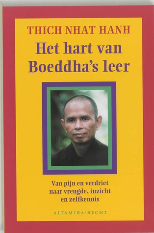 Het hart van Boeddha's leer: van pijn en verdriet naar vreugde, inzicht en zelfkennis