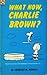 What Now, Charlie Brown? by Charles M. Schulz What Now, Charlie Brown? by Charles M. Schulz