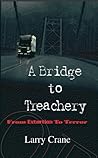 A Bridge To Treachery by Larry  Crane
